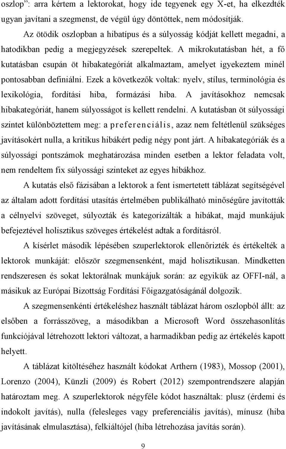 A mikrokutatásban hét, a fő kutatásban csupán öt hibakategóriát alkalmaztam, amelyet igyekeztem minél pontosabban definiálni.