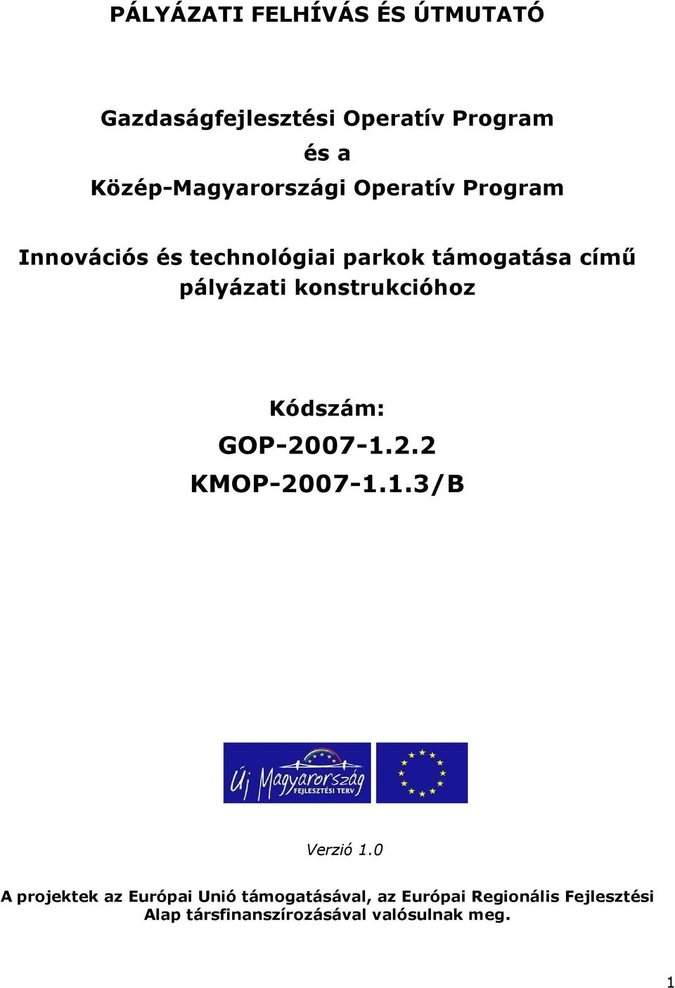 pályázati konstrukcióhoz Kódszám: GOP-2007-1.2.2 KMOP-2007-1.1.3/B Verzió 1.