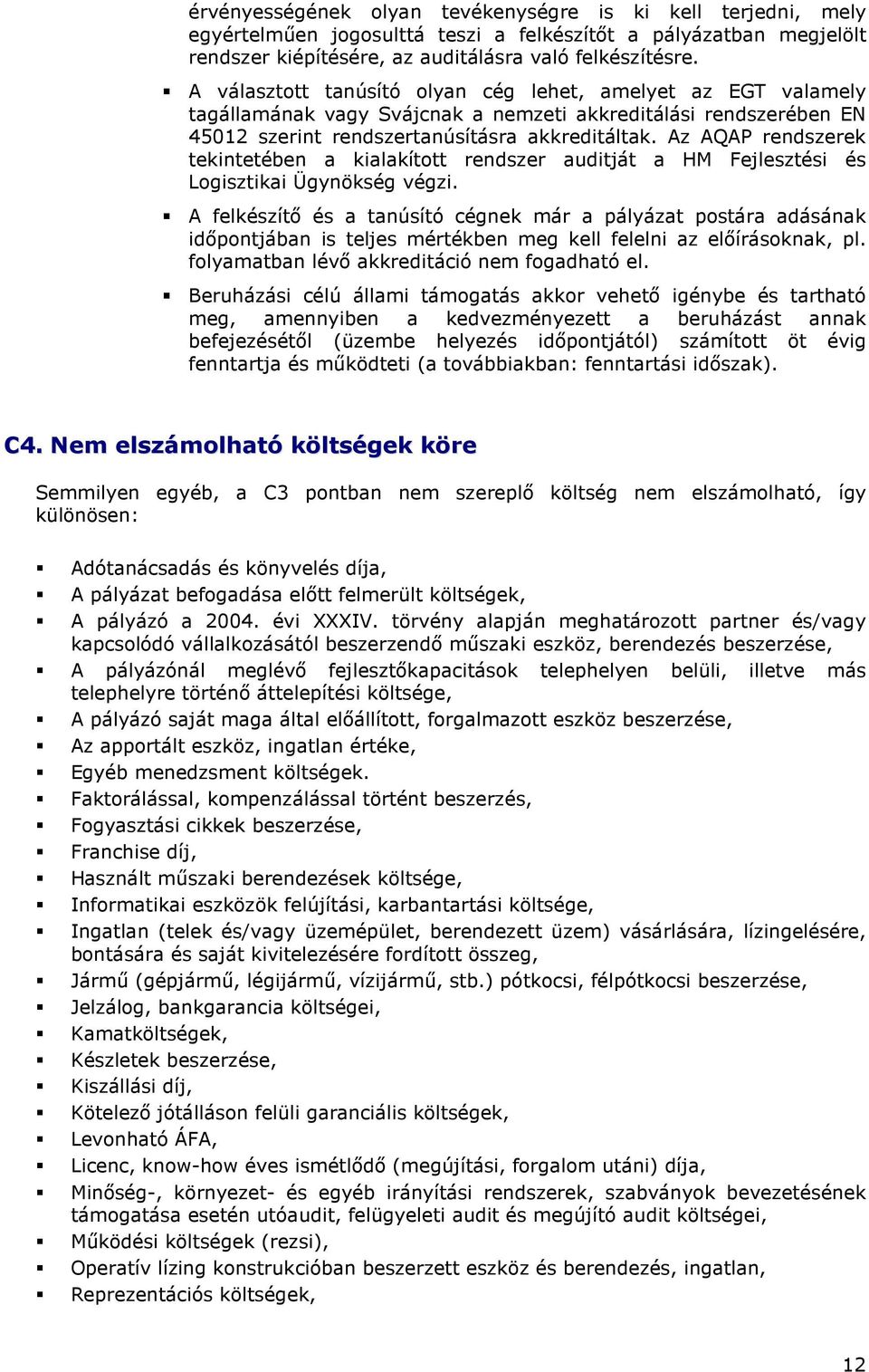 Az AQAP rendszerek tekintetében a kialakított rendszer auditját a HM Fejlesztési és Logisztikai Ügynökség végzi.