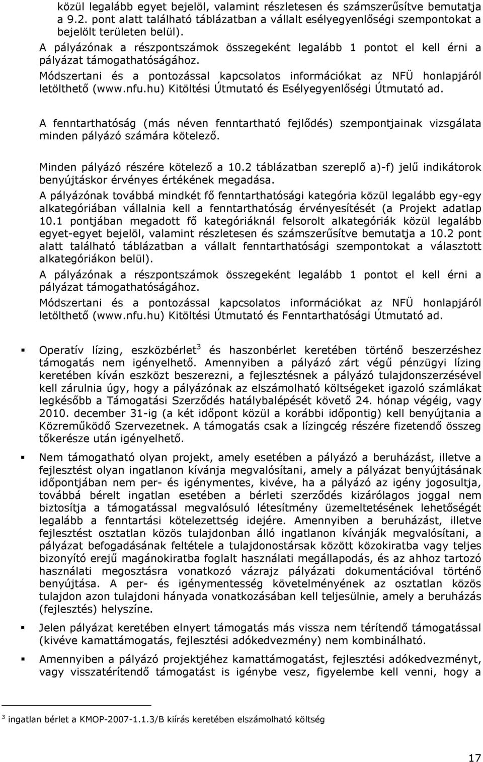 hu) Kitöltési Útmutató és Esélyegyenlıségi Útmutató ad. A fenntarthatóság (más néven fenntartható fejlıdés) szempontjainak vizsgálata minden pályázó számára kötelezı.