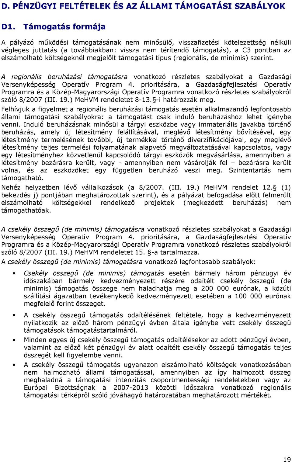 költségeknél megjelölt támogatási típus (regionális, de minimis) szerint. A regionális beruházási támogatásra vonatkozó részletes szabályokat a Gazdasági Versenyképesség Operatív Program 4.