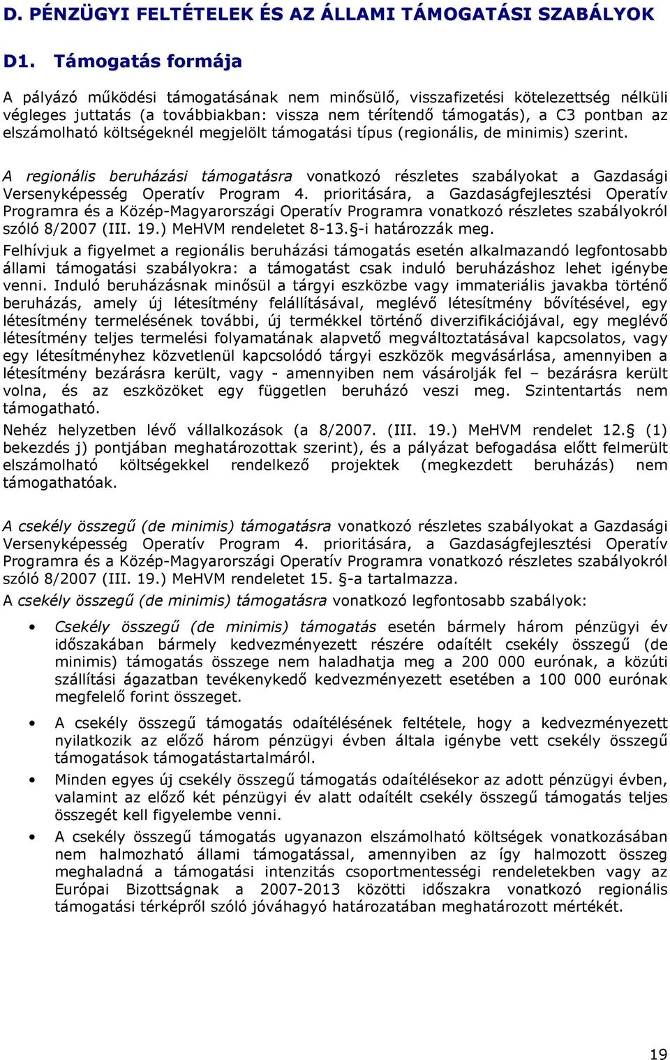 költségeknél megjelölt támogatási típus (regionális, de minimis) szerint. A regionális beruházási támogatásra vonatkozó részletes szabályokat a Gazdasági Versenyképesség Operatív Program 4.