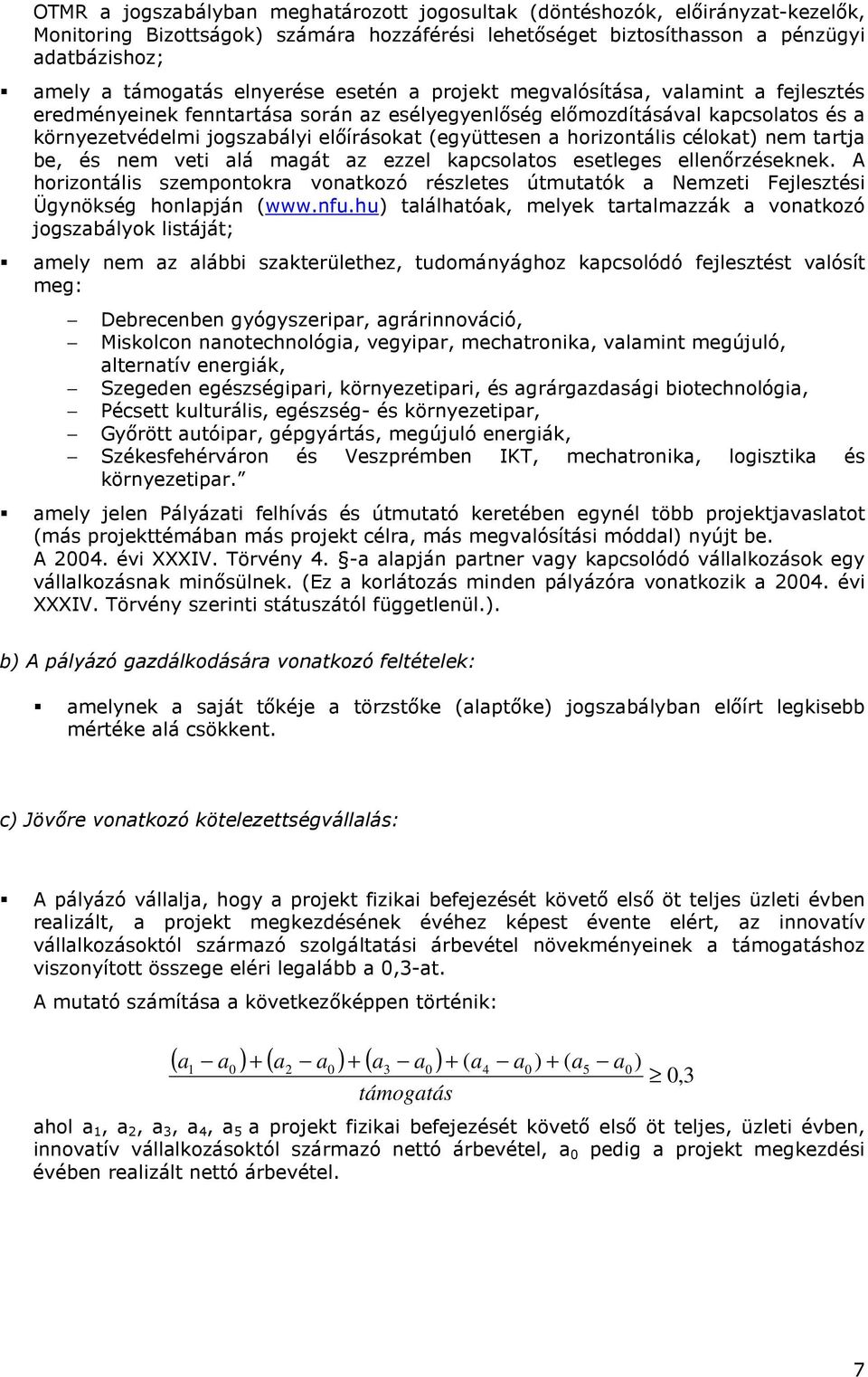 (együttesen a horizontális célokat) nem tartja be, és nem veti alá magát az ezzel kapcsolatos esetleges ellenırzéseknek.