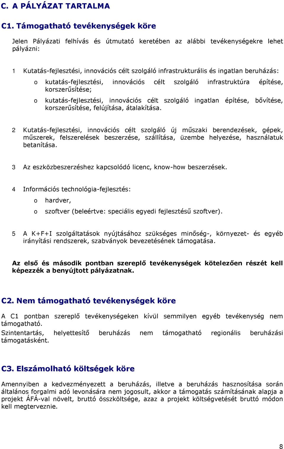 beruházás: o kutatás-fejlesztési, innovációs célt szolgáló infrastruktúra építése, korszerősítése; o kutatás-fejlesztési, innovációs célt szolgáló ingatlan építése, bıvítése, korszerősítése,