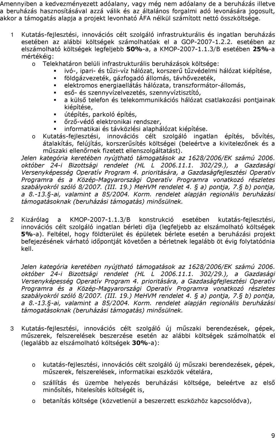 1 Kutatás-fejlesztési, innovációs célt szolgáló infrastrukturális és ingatlan beruházás esetében az alábbi költségek számolhatóak el a GOP-20