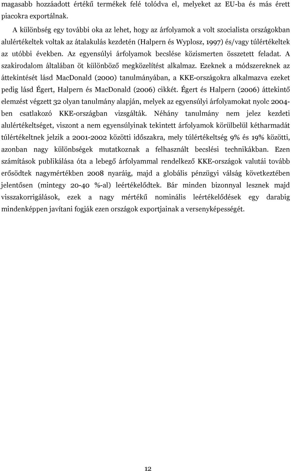 Az egyensúlyi árfolyamok becslése közismerten összetett feladat. A szakirodalom általában öt különböző megközelítést alkalmaz.