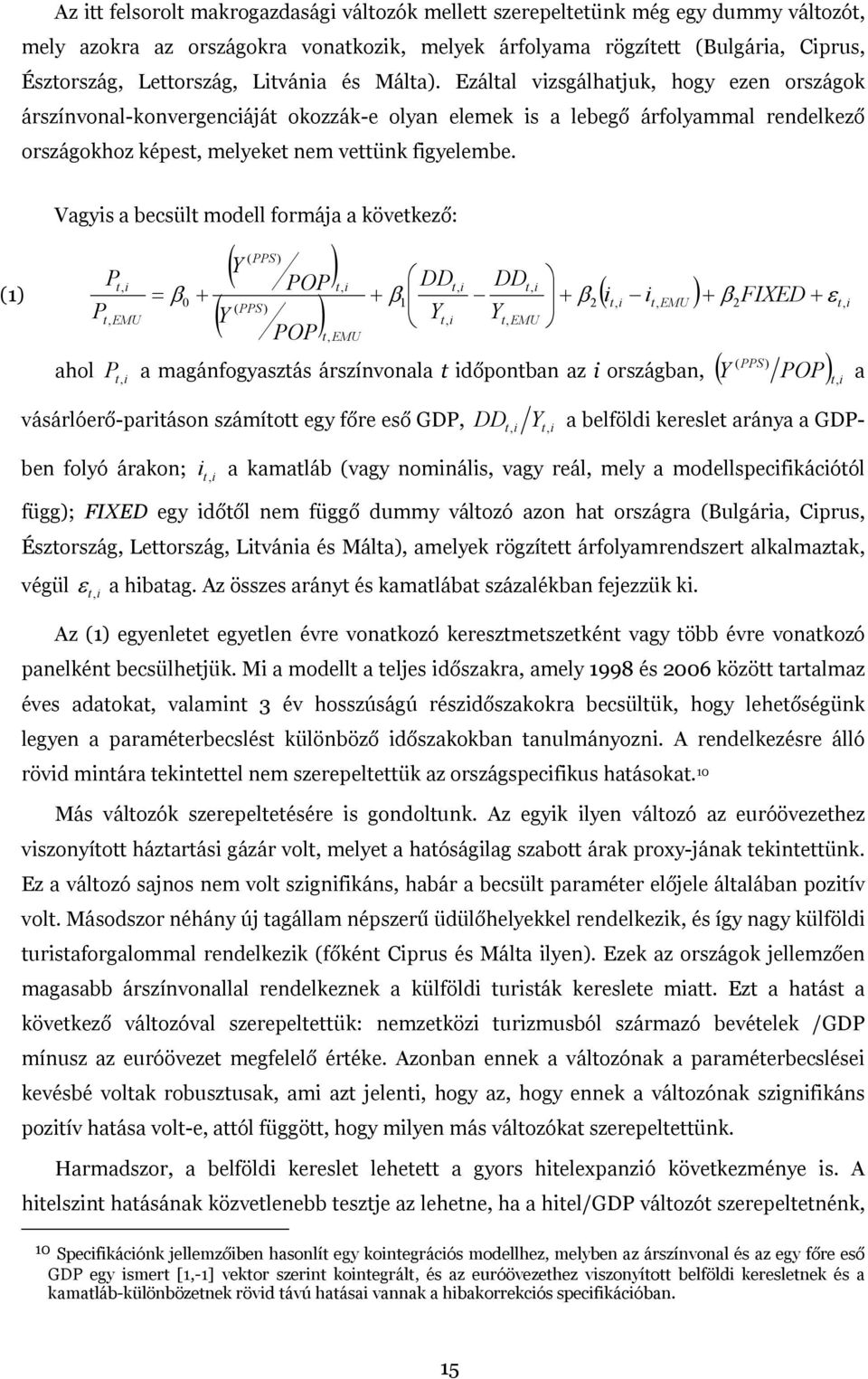 (1) Vagyis a becsült modell formája a következő: ahol P P t, i t, EMU t i = + ( PPS ) ( Y ) POP t ( PPS ) ( Y ) + DD DD ( it, i it, EMU) + βfixed εt, i, i t, i t, i β 0 β1 Yt, i Y + β + t, EMU POP t,