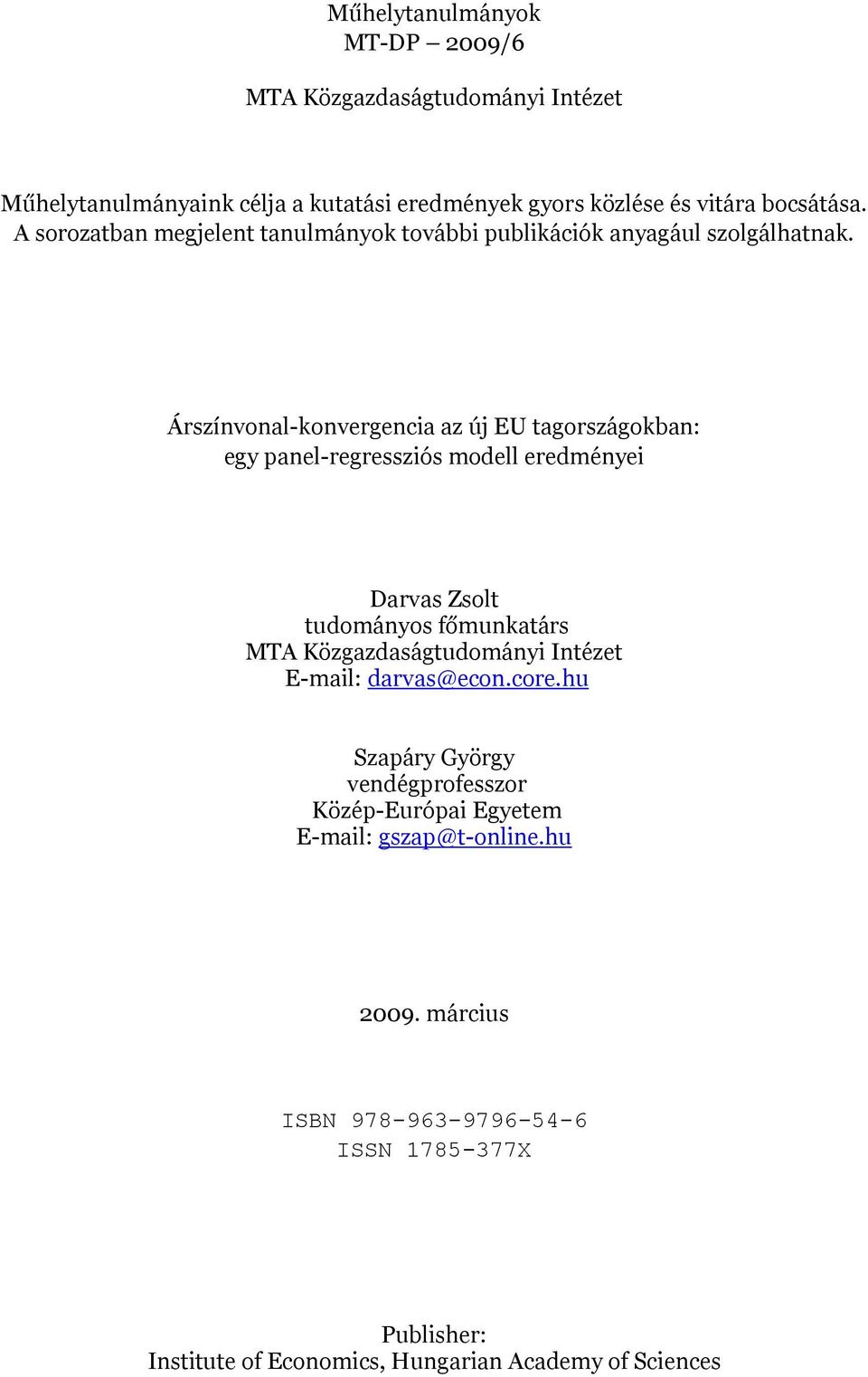 Árszínvonal-konvergencia az új EU tagországokban: egy panel-regressziós modell eredményei Darvas Zsolt tudományos főmunkatárs MTA Közgazdaságtudományi