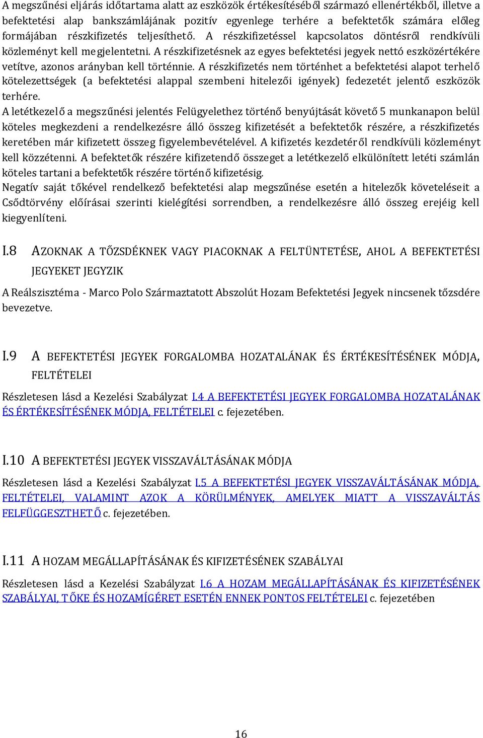 A részkifizetésnek az egyes befektetési jegyek nettó eszközértékére vetítve, azonos arányban kell történnie.