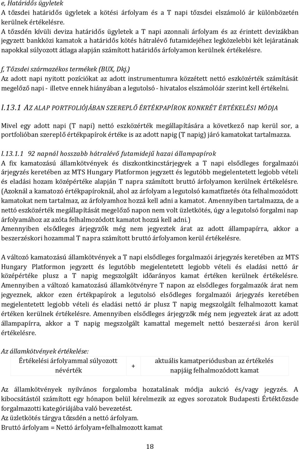 napokkal súlyozott átlaga alapján számított határidős árfolyamon kerülnek értékelésre. f, Tőzsdei származékos termékek (BUX, Dkj.