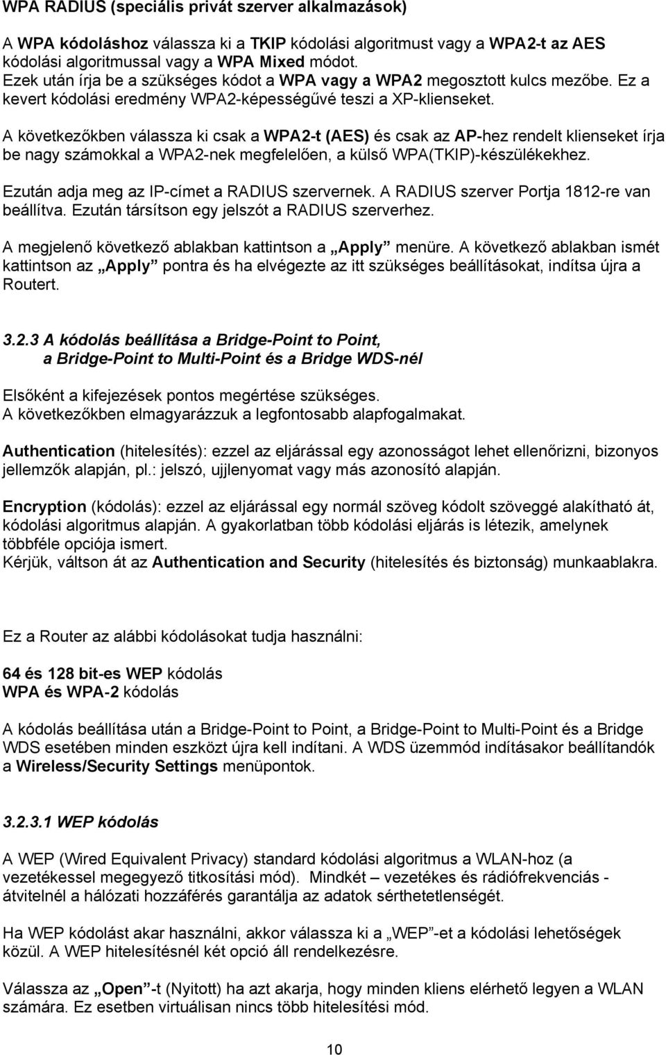 A következőkben válassza ki csak a WPA2-t (AES) és csak az AP-hez rendelt klienseket írja be nagy számokkal a WPA2-nek megfelelően, a külső WPA(TKIP)-készülékekhez.