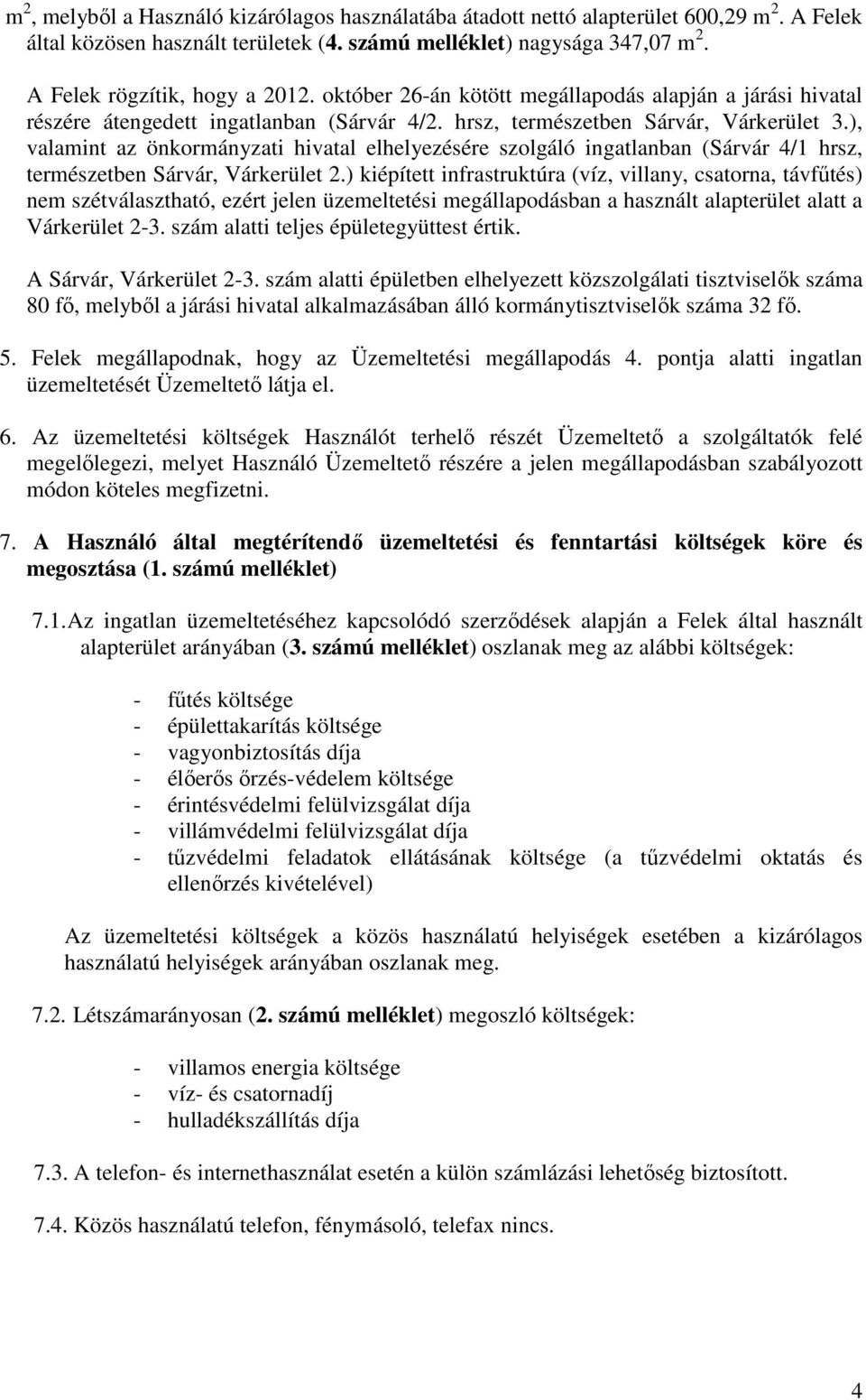 ), valamint az önkormányzati hivatal elhelyezésére szolgáló ingatlanban (Sárvár 4/1 hrsz, természetben Sárvár, Várkerület 2.