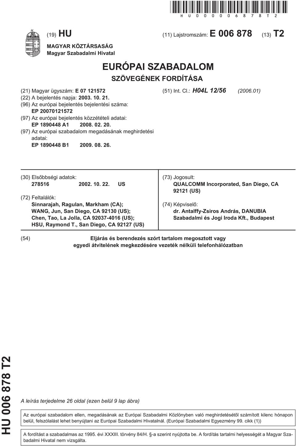 (96) Az európai bejelentés bejelentési száma: EP 07012172 (97) Az európai bejelentés közzétételi adatai: EP 1890448 A1 08. 02.