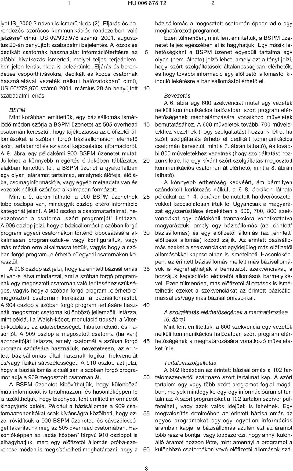 dedikált és közös csatornák használatával vezeték nélküli hálózatokban címû, US /279,970 számú 01. március 28¹án benyújtott szabadalmi leírás.