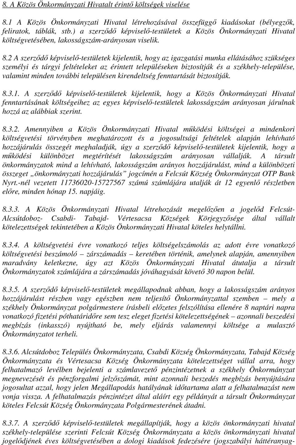 2 A szerződő képviselő-testületek kijelentik, hogy az igazgatási munka ellátásához szükséges személyi és tárgyi feltételeket az érintett településeken biztosítják és a székhely-települése, valamint