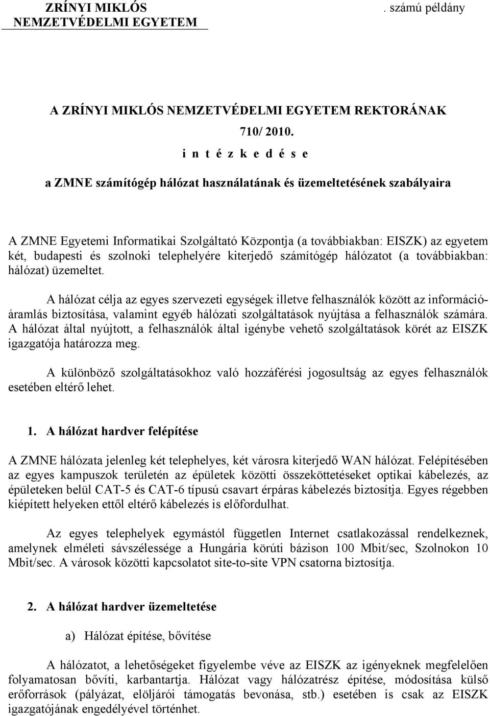 szolnoki telephelyére kiterjedő számítógép hálózatot (a továbbiakban: hálózat) üzemeltet.