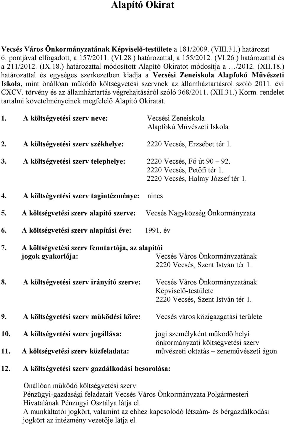 ) határozattal módosított Alapító Okiratot módosítja a /2012. (XII.18.