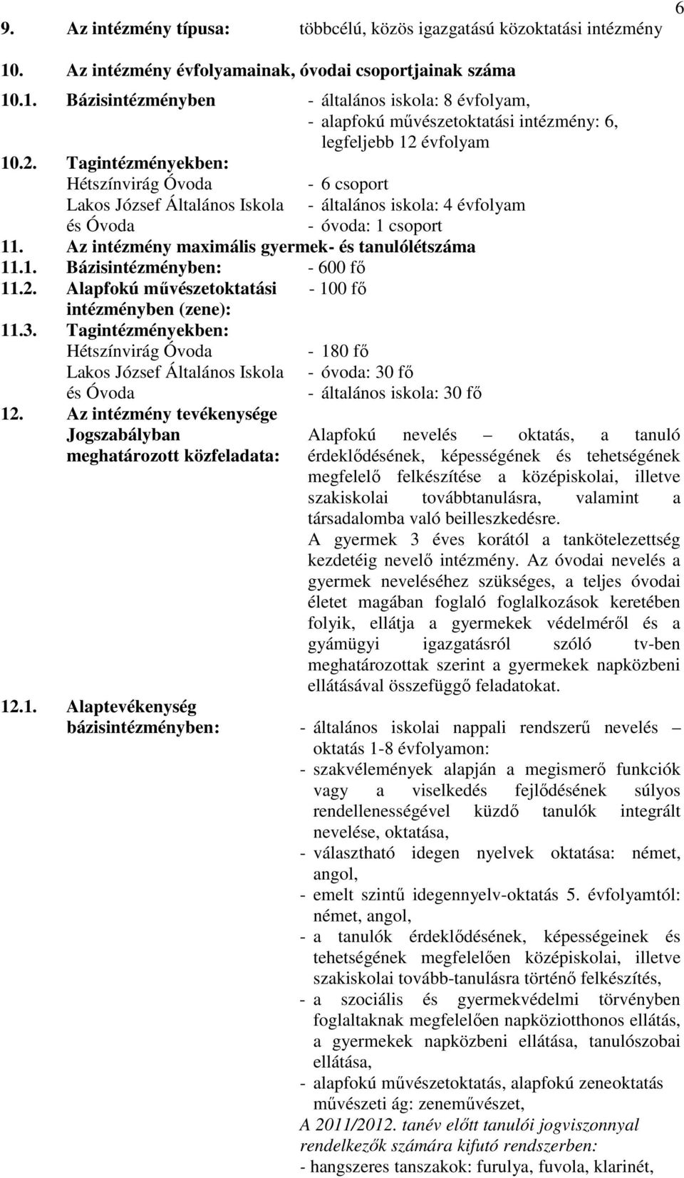 1. Bázisintézményben: - 600 fő 11.2. Alapfokú művészetoktatási - 100 fő intézményben (zene): 11.3.