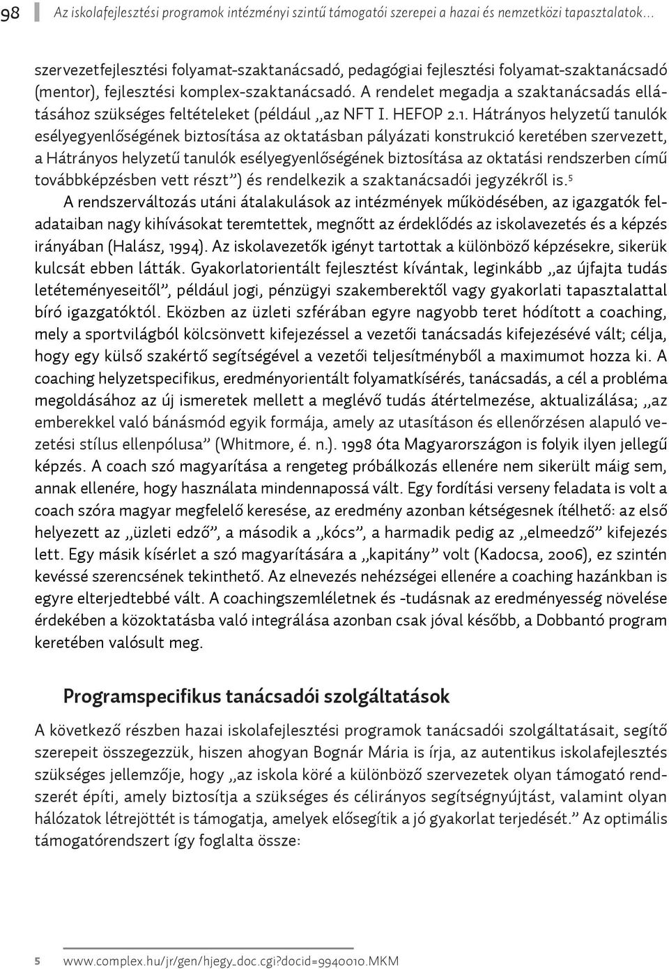 Hátrányos helyzetű tanulók esélyegyenlőségének biztosítása az oktatásban pályázati konstrukció keretében szervezett, a Hátrányos helyzetű tanulók esélyegyenlőségének biztosítása az oktatási