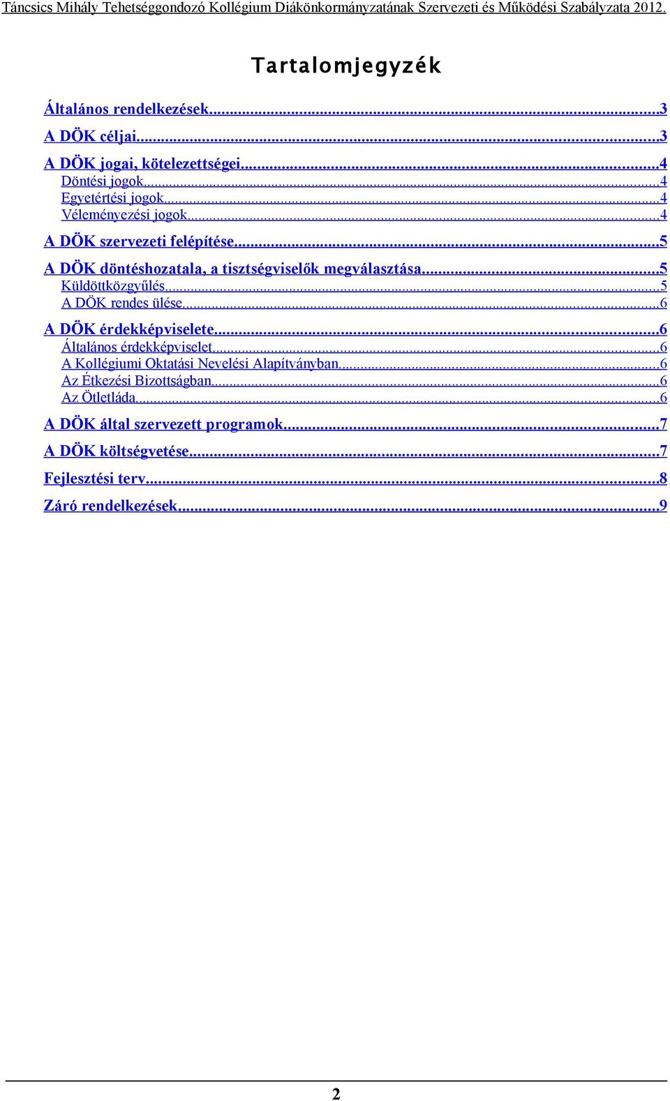 ..5 A DÖK rendes ülése...6 A DÖK érdekképviselete...6 Általános érdekképviselet...6 A Kollégiumi Oktatási Nevelési Alapítványban.