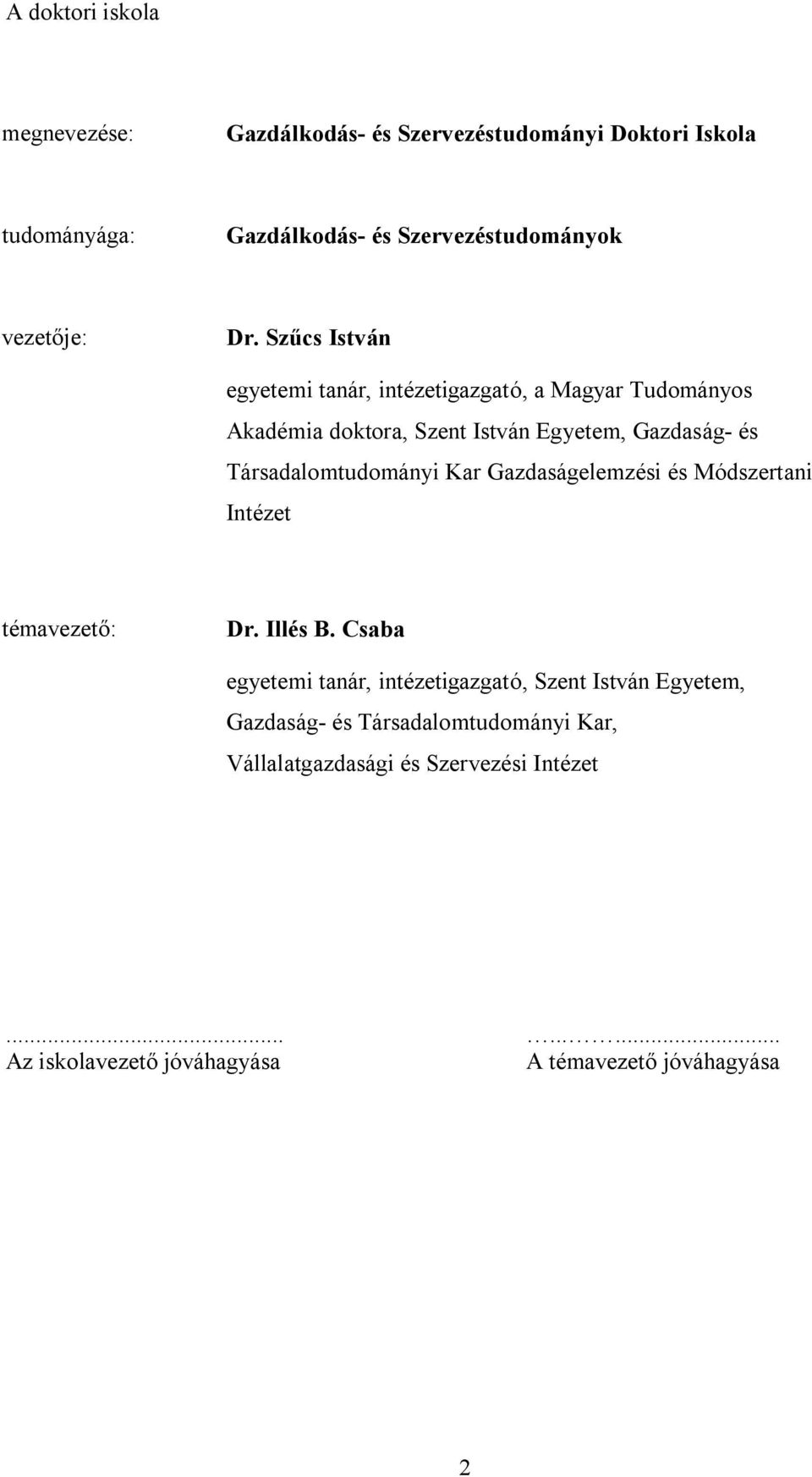 Társadalomtudományi Kar Gazdaságelemzési és Módszertani Intézet témavezető: Dr. Illés B.