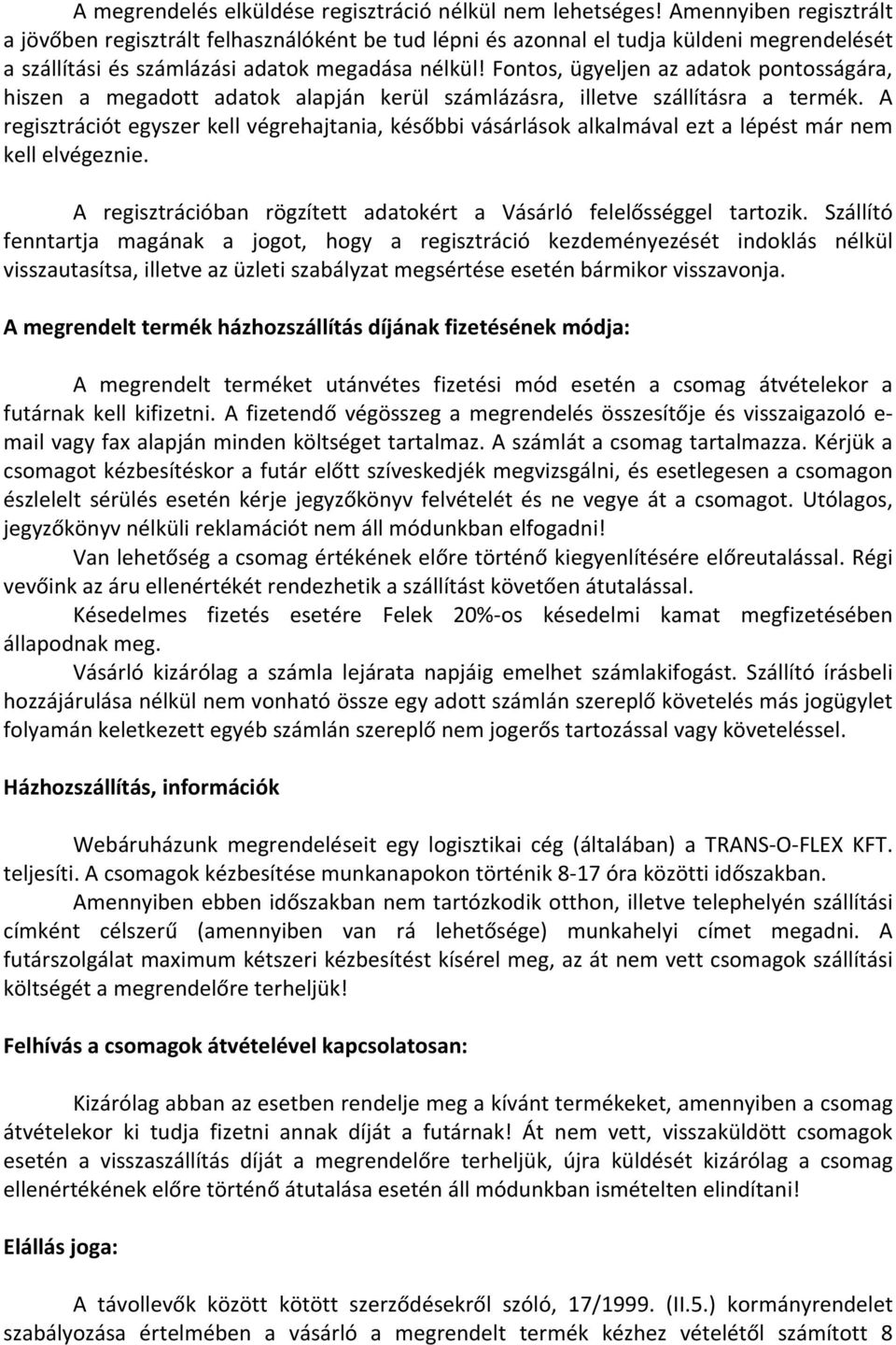 Fontos, ügyeljen az adatok pontosságára, hiszen a megadott adatok alapján kerül számlázásra, illetve szállításra a termék.