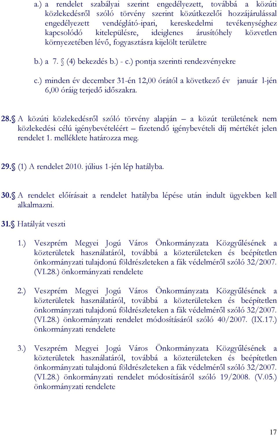 ) minden év december 31-én 12,00 órától a következı év január l-jén 6,00 óráig terjedı idıszakra. 28.