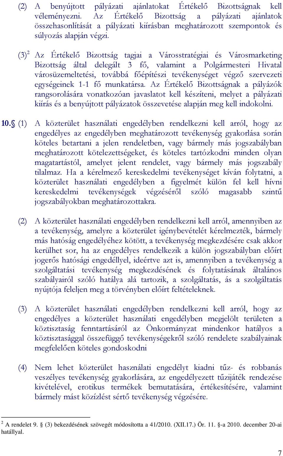 (3) 2 Az Értékelı Bizottság tagjai a Városstratégiai és Városmarketing Bizottság által delegált 3 fı, valamint a Polgármesteri Hivatal városüzemeltetési, továbbá fıépítészi tevékenységet végzı