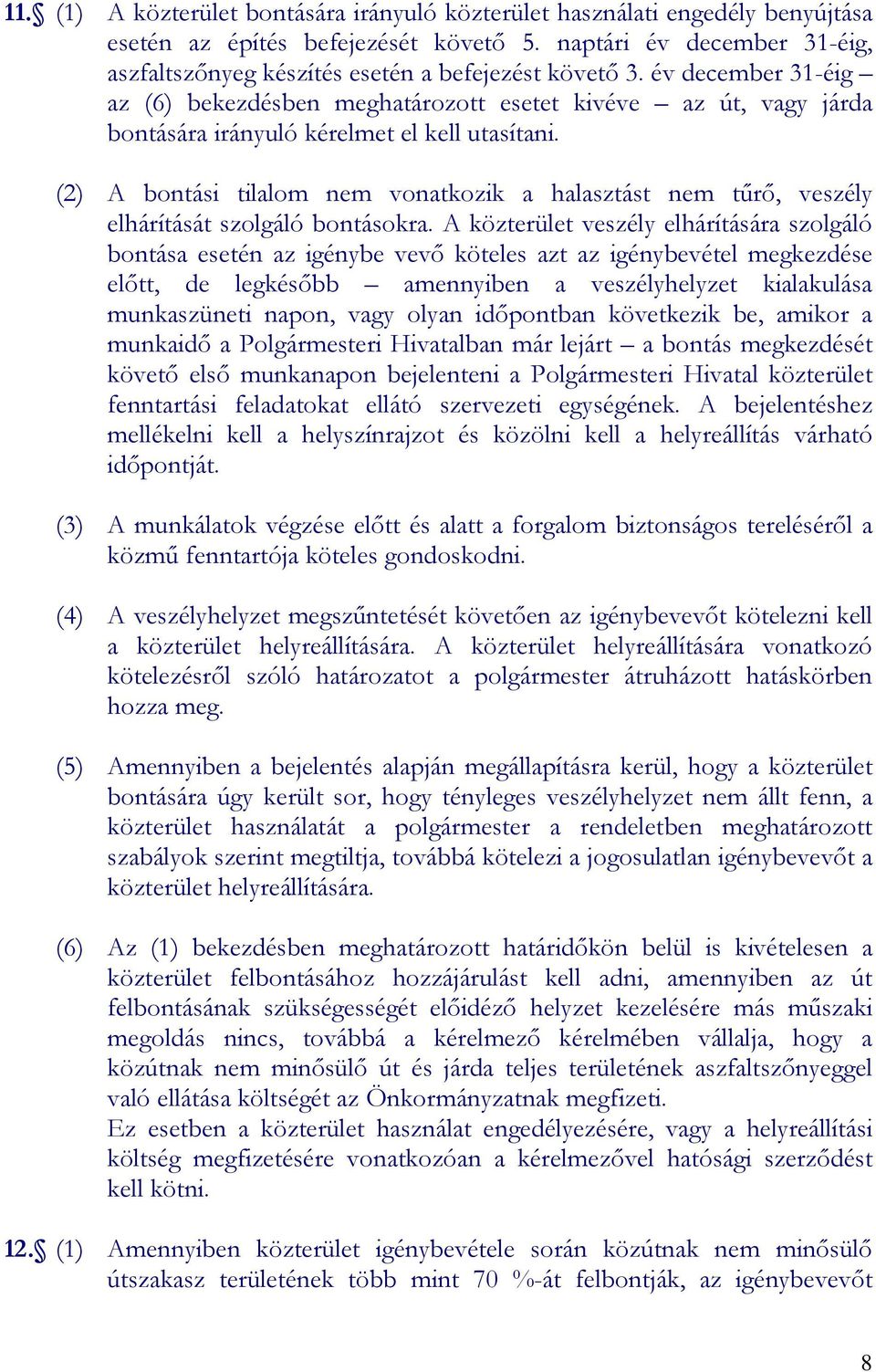 év december 31-éig az (6) bekezdésben meghatározott esetet kivéve az út, vagy járda bontására irányuló kérelmet el kell utasítani.