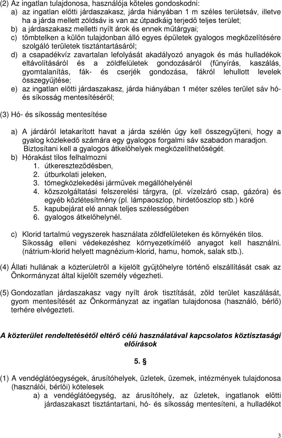 csapadékvíz zavartalan lefolyását akadályozó anyagok és más hulladékok eltávolításáról és a zöldfelületek gondozásáról (fűnyírás, kaszálás, gyomtalanítás, fák- és cserjék gondozása, fákról lehullott