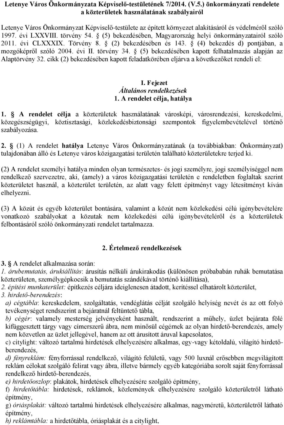 (5) bekezdésében, Magyarország helyi önkormányzatairól szóló 2011. évi CLXXXIX. Törvény 8. (2) bekezdésében és 143. (4) bekezdés d) pontjában, a mozgóképről szóló 2004. évi II. törvény 34.