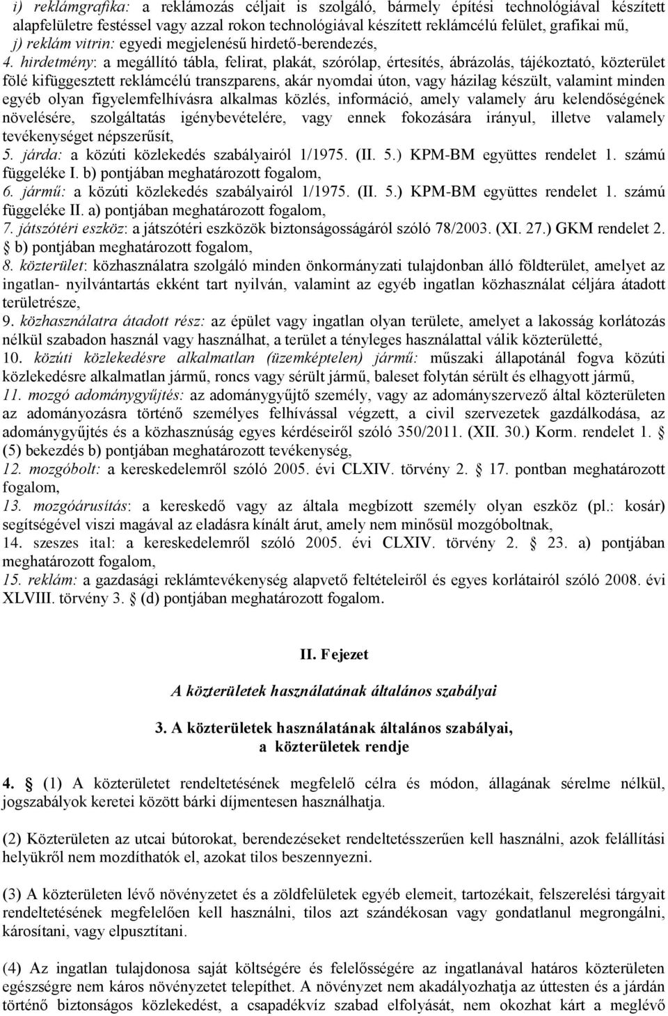 hirdetmény: a megállító tábla, felirat, plakát, szórólap, értesítés, ábrázolás, tájékoztató, közterület fölé kifüggesztett reklámcélú transzparens, akár nyomdai úton, vagy házilag készült, valamint