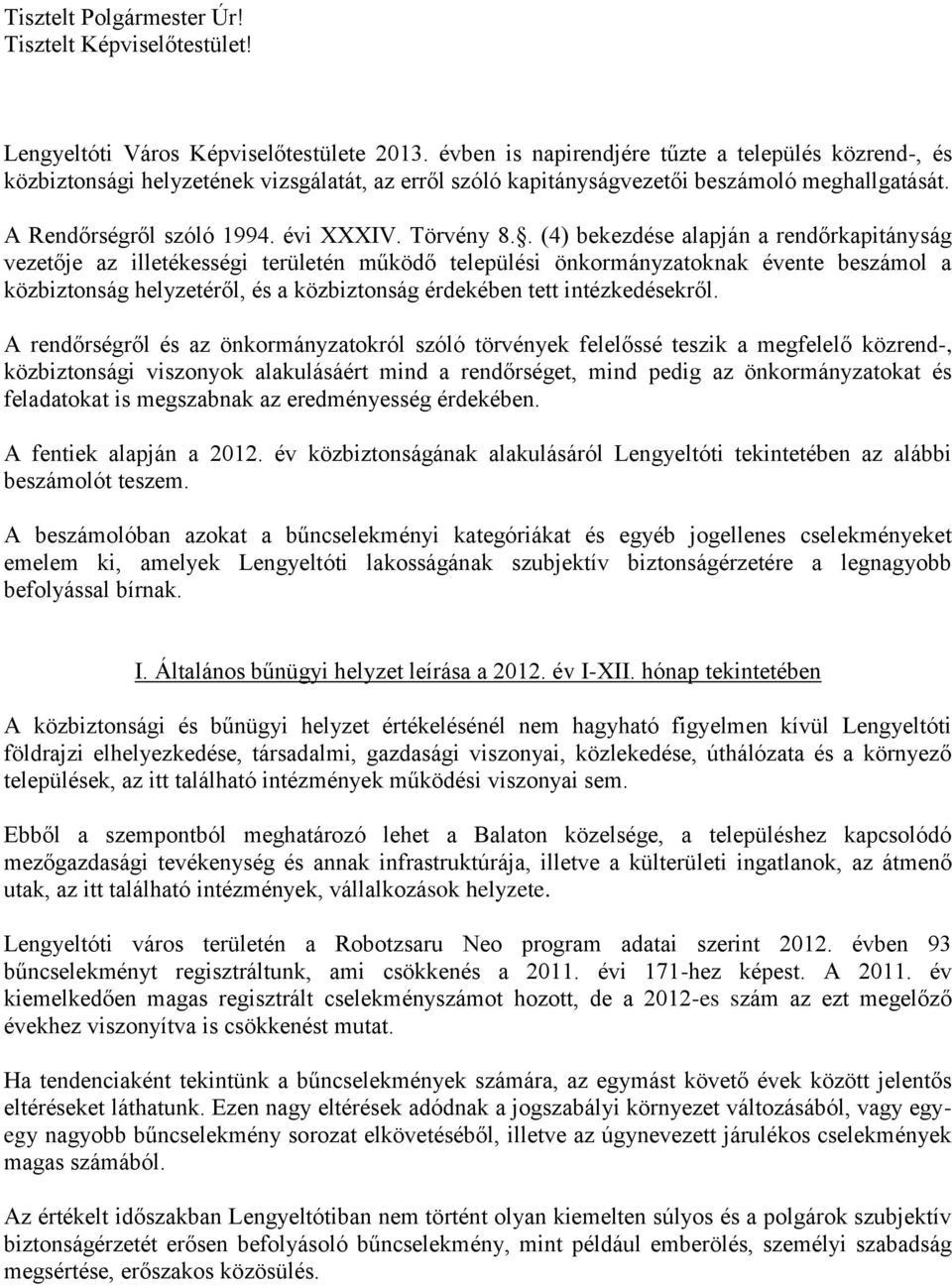 . (4) bekezdése alapján a rendőrkapitányság vezetője az illetékességi területén működő települési önkormányzatoknak évente beszámol a közbiztonság helyzetéről, és a közbiztonság érdekében tett