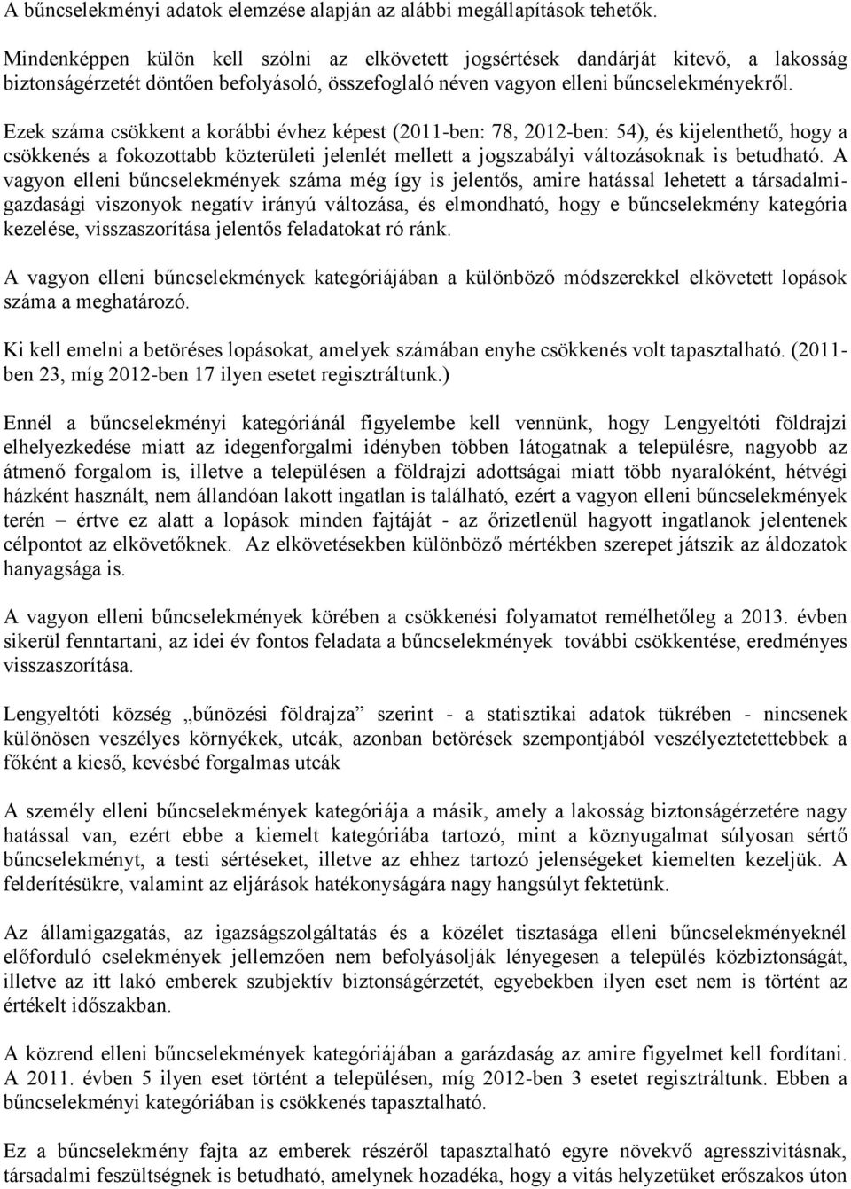 Ezek száma csökkent a korábbi évhez képest (2011-ben: 78, 2012-ben: 54), és kijelenthető, hogy a csökkenés a fokozottabb közterületi jelenlét mellett a jogszabályi változásoknak is betudható.