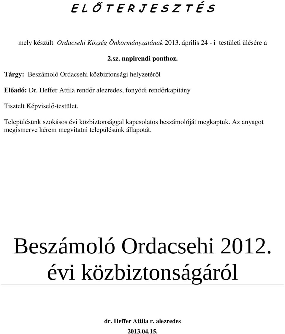 Heffer Attila rendőr alezredes, fonyódi rendőrkapitány Tisztelt Képviselő-testület.