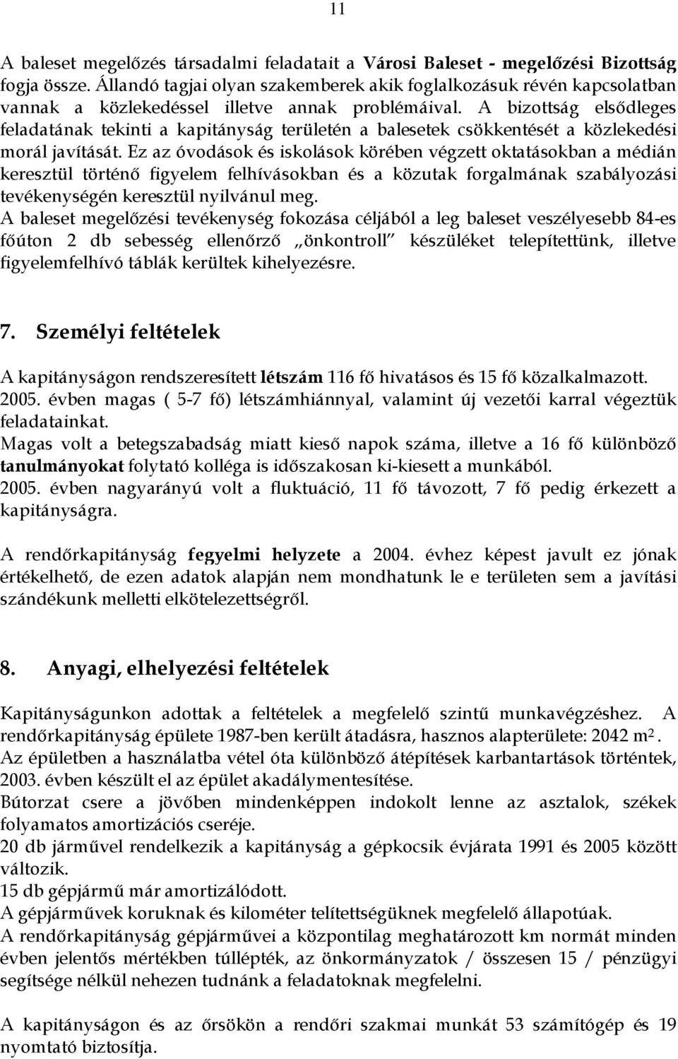 A bizottság elsődleges feladatának tekinti a kapitányság területén a balesetek csökkentését a közlekedési morál javítását.