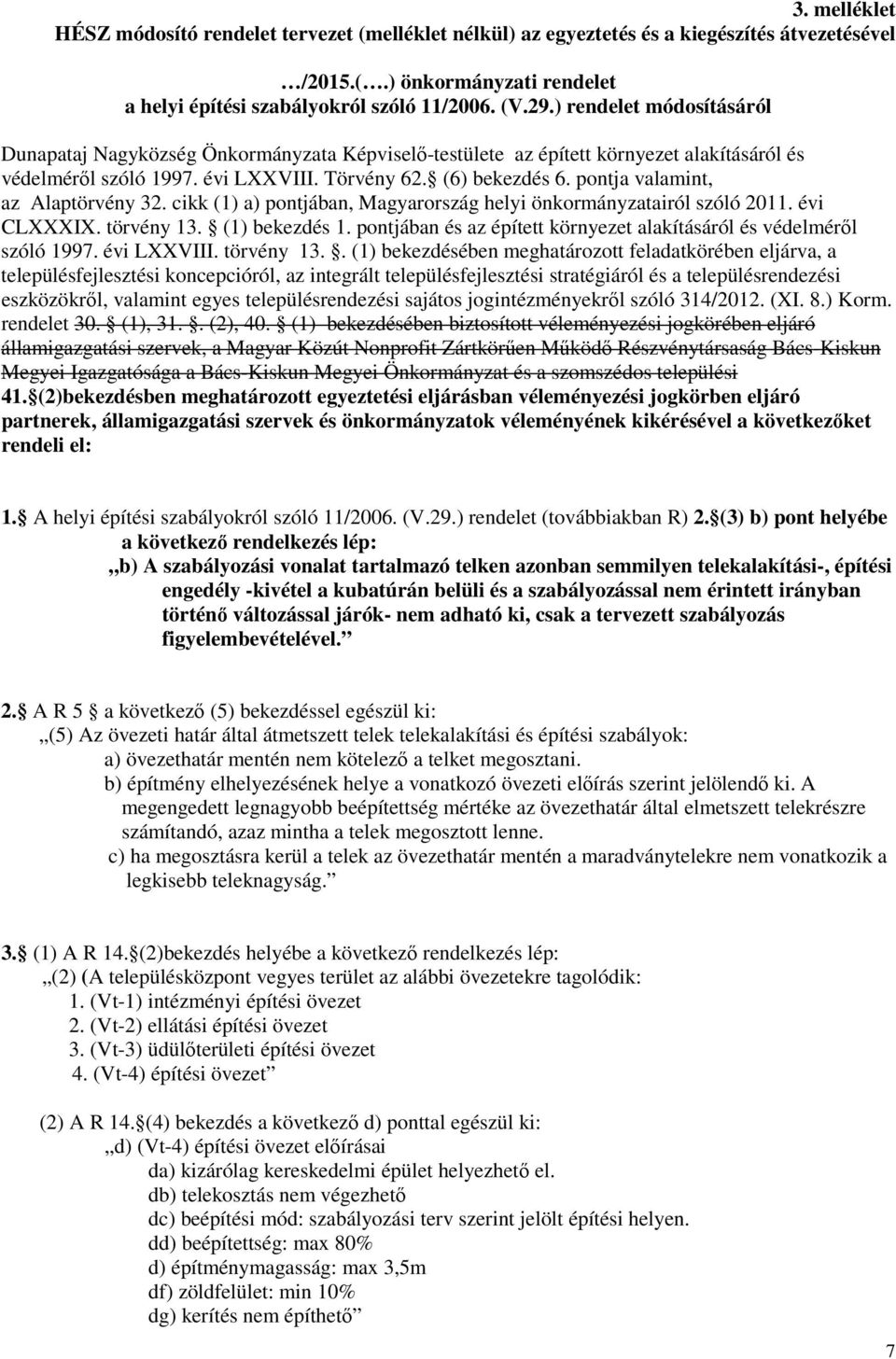 pontja valamint, az Alaptörvény 32. cikk (1) a) pontjában, Magyarország helyi önkormányzatairól szóló 2011. évi CLXXXIX. törvény 13. (1) bekezdés 1.