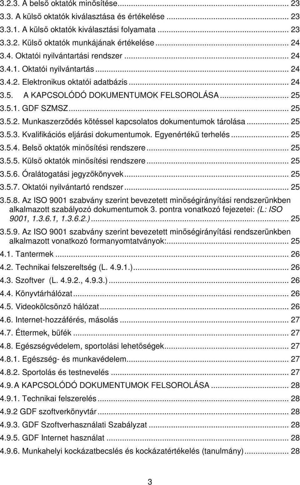 .. 25 3.5.3. Kvalifikációs eljárási dokumentumok. Egyenértékő terhelés... 25 3.5.4. Belsı oktatók minısítési rendszere... 25 3.5.5. Külsı oktatók minısítési rendszere... 25 3.5.6.