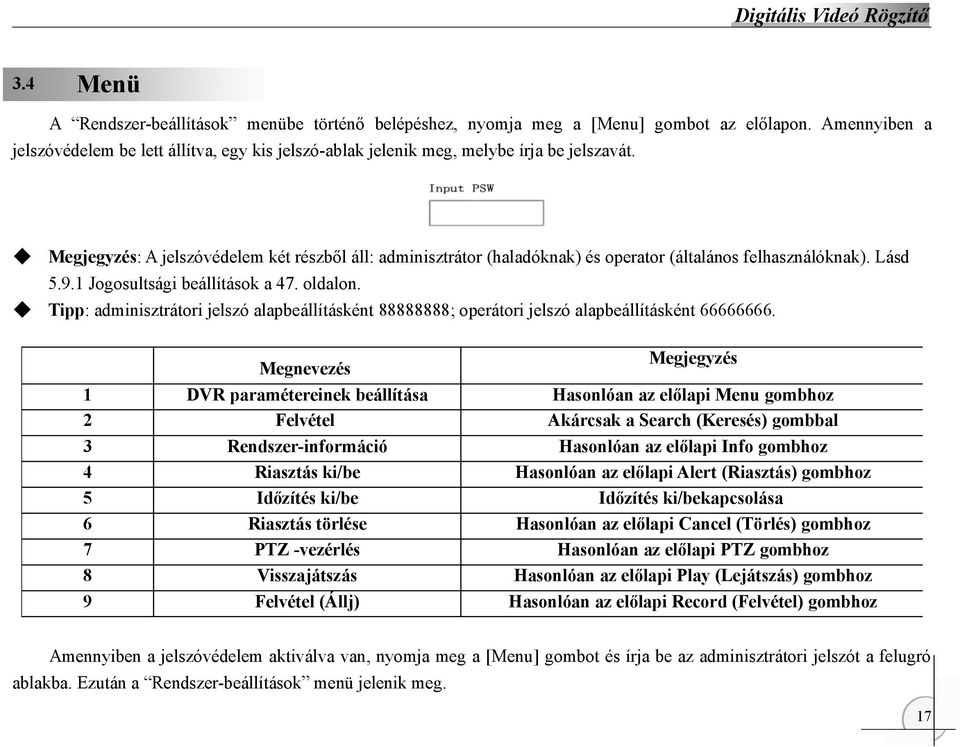 Megjegyzés: A jelszóvédelem két részből áll: adminisztrátor (haladóknak) és operator (általános felhasználóknak). Lásd 5.9.1 Jogosultsági beállítások a 47. oldalon.