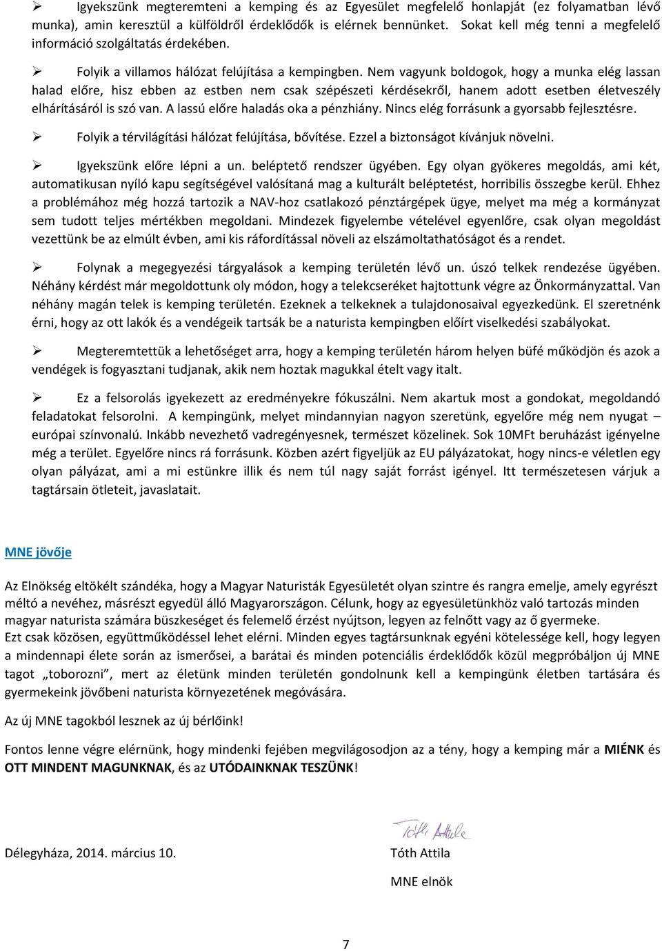 Nem vagyunk boldogok, hogy a munka elég lassan halad előre, hisz ebben az estben nem csak szépészeti kérdésekről, hanem adott esetben életveszély elhárításáról is szó van.