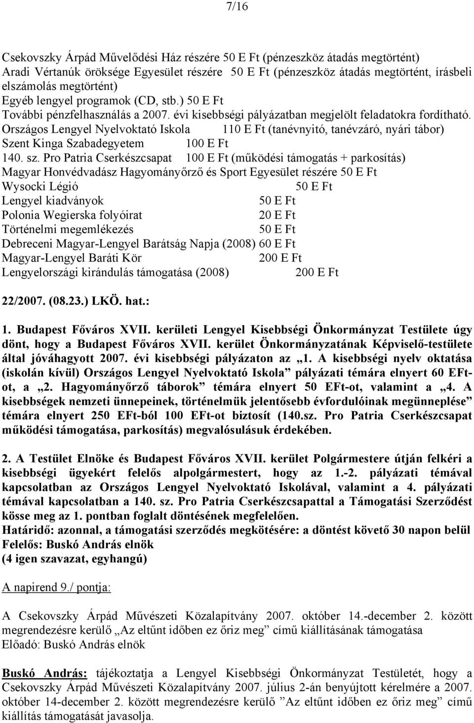 Országos Lengyel Nyelvoktató Iskola 110 E Ft (tanévnyitó, tanévzáró, nyári tábor) Szent Kinga Szabadegyetem 100 E Ft 140. sz.