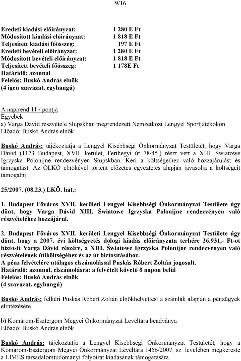 / pontja Egyebek a) Varga Dávid részvétele Slupskban megrendezett Nemzetközi Lengyel Sportjátékokon Buskó András: tájékoztatja a Lengyel Kisebbségi Önkormányzat Testületét, hogy Varga Dávid (1173