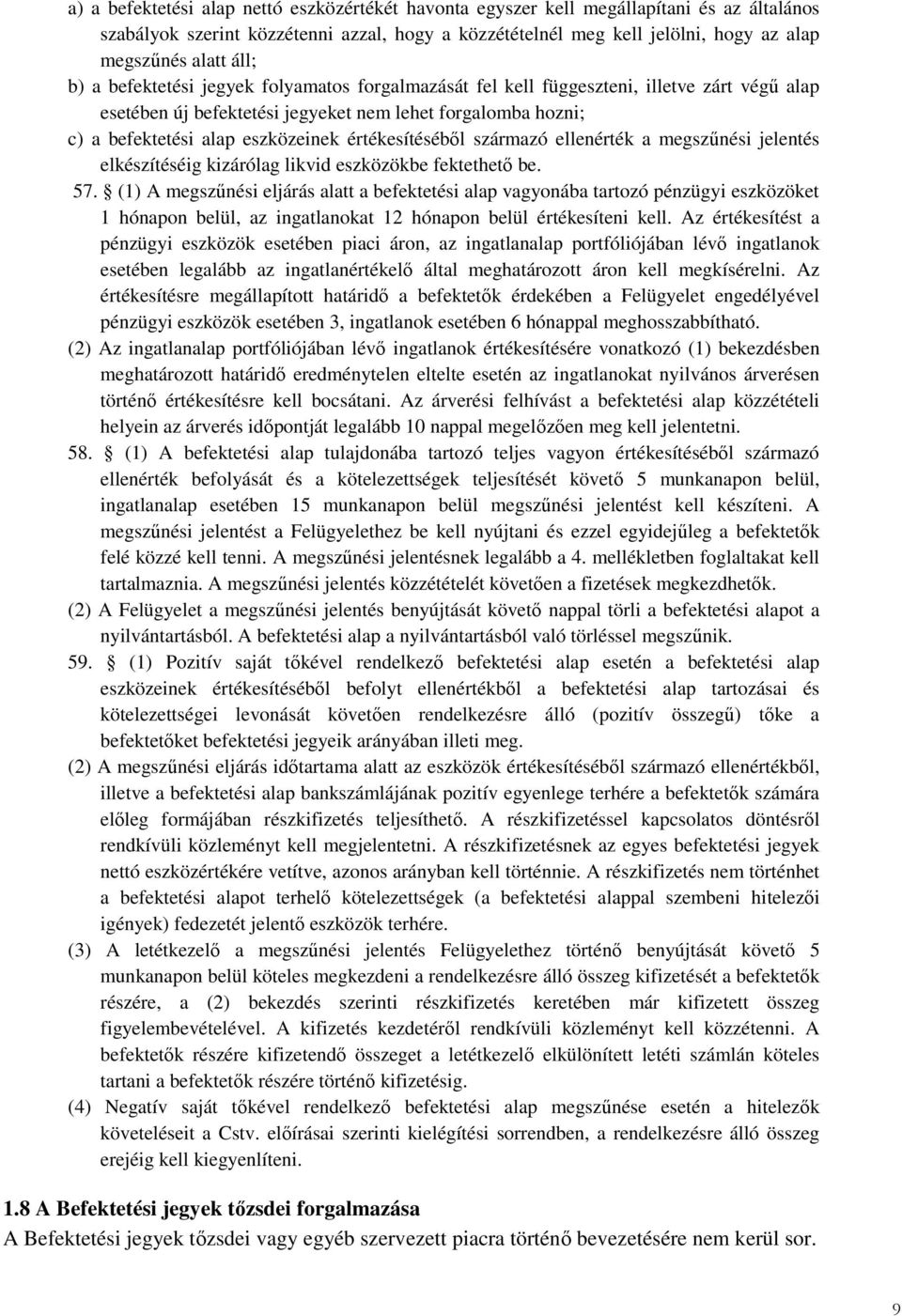 értékesítésébıl származó ellenérték a megszőnési jelentés elkészítéséig kizárólag likvid eszközökbe fektethetı be. 57.