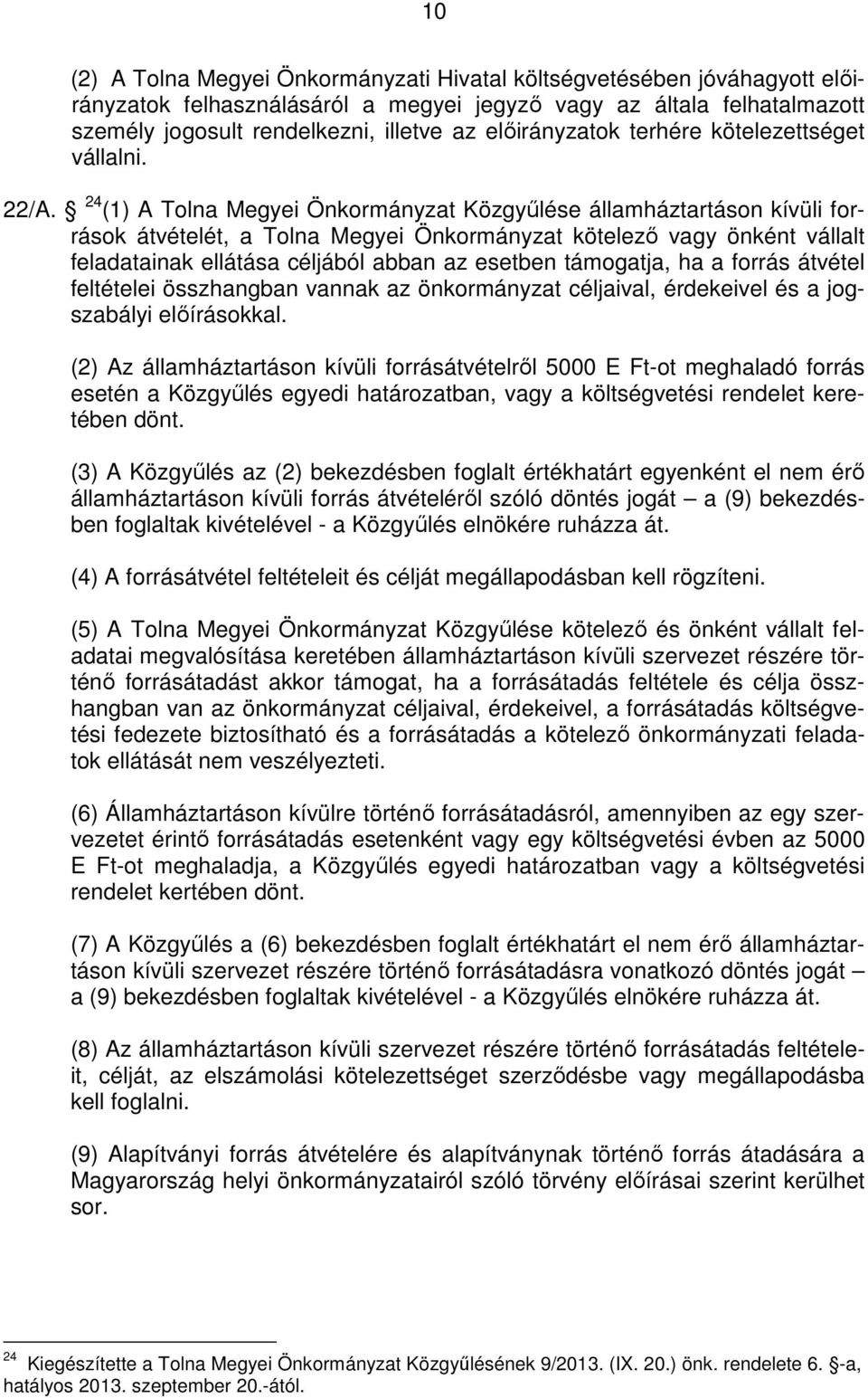 24 (1) A Tolna Megyei Önkormányzat Közgyűlése államháztartáson kívüli források átvételét, a Tolna Megyei Önkormányzat kötelező vagy önként vállalt feladatainak ellátása céljából abban az esetben