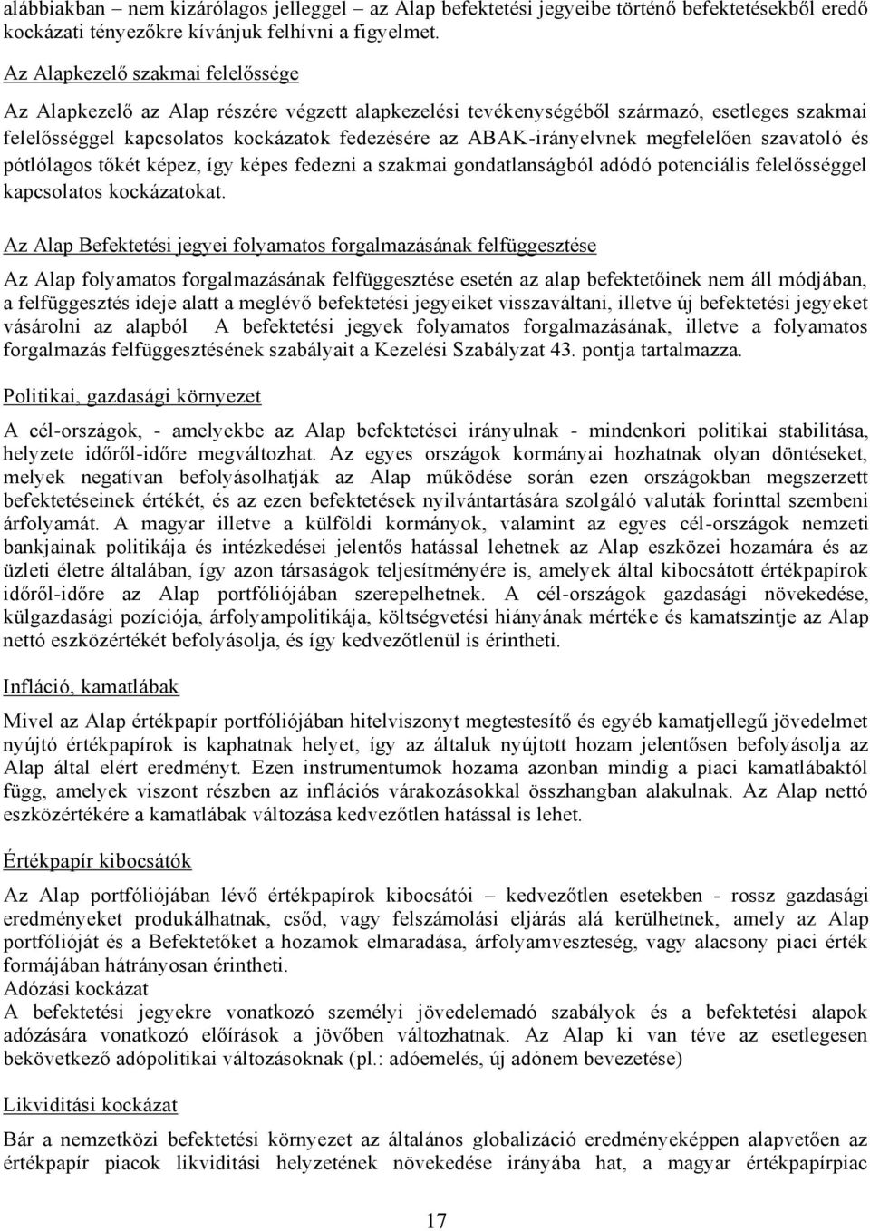 megfelelően szavatoló és pótlólagos tőkét képez, így képes fedezni a szakmai gondatlanságból adódó potenciális felelősséggel kapcsolatos kockázatokat.