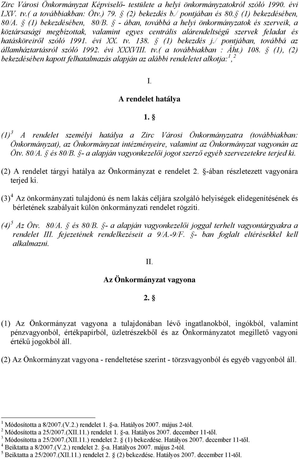 138. (1) bekezdés j./ pontjában, továbbá az államháztartásról szóló 1992. évi XXXVIII. tv.( a továbbiakban : Áht.) 108.