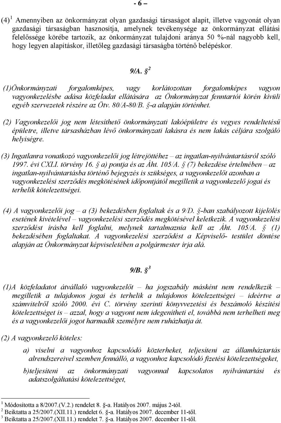 2 (1)Önkormányzati forgalomképes, vagy korlátozottan forgalomképes vagyon vagyonkezelésbe adása közfeladat ellátására az Önkormányzat fenntartói körén kívüli egyéb szervezetek részére az Ötv.