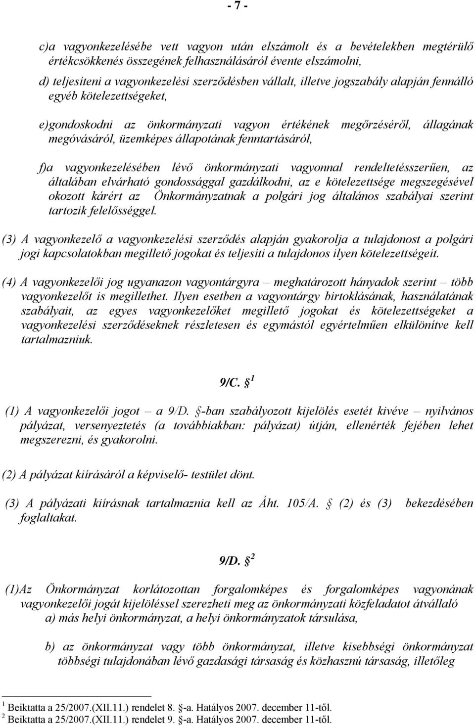 vagyonkezelésében lévő önkormányzati vagyonnal rendeltetésszerűen, az általában elvárható gondossággal gazdálkodni, az e kötelezettsége megszegésével okozott kárért az Önkormányzatnak a polgári jog