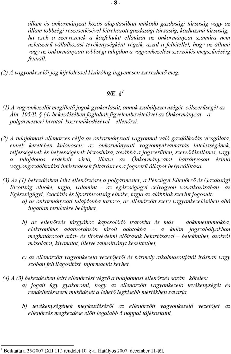 megszűnéséig fennáll. (2) A vagyonkezelői jog kijelöléssel kizárólag ingyenesen szerezhető meg. 9/E. 1 (1) A vagyonkezelőt megillető jogok gyakorlását, annak szabályszerűségét, célszerűségét az Áht.