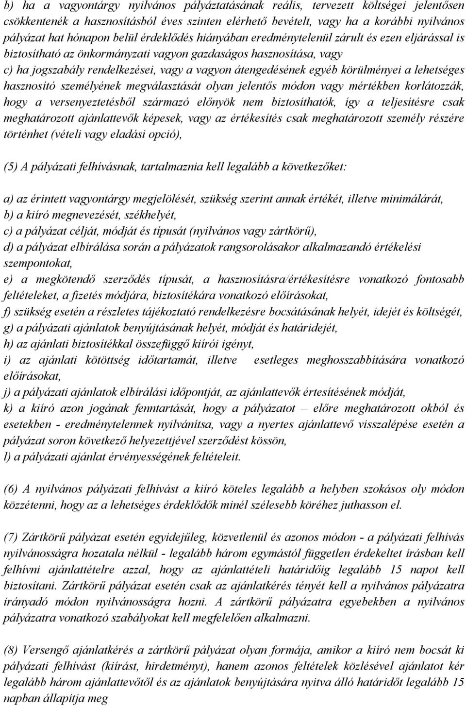 egyéb körülményei a lehetséges hasznosító személyének megválasztását olyan jelentős módon vagy mértékben korlátozzák, hogy a versenyeztetésből származó előnyök nem biztosíthatók, így a teljesítésre